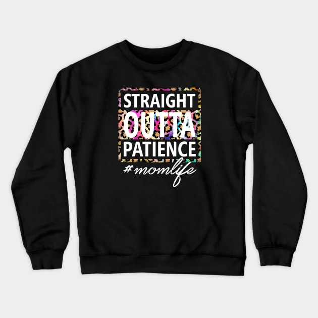 Straight OUTTA Patience #momlife Crewneck Sweatshirt by Duds4Fun